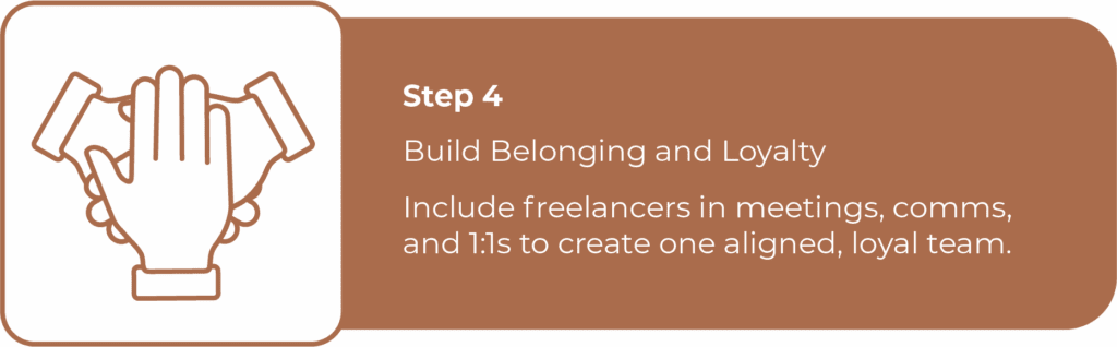 Step 4 is about empowering freelance talent: Build belonging and loyalty. Icon of hands stacked together. Include freelancers in meetings and communication to foster one aligned, loyal team.